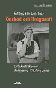 Önskad och ifrågasatt : lantbruksvetenskapernas akademisering i 1900-talets Sverige