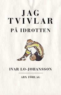 Jag tvivlar på idrotten - Ivar Lo-Johansson