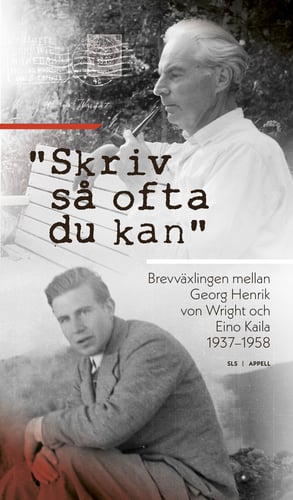 "Skriv så ofta du kan" : brevväxlingen mellan Georg Henrik von Wright och Eino Kaila 1937–1958