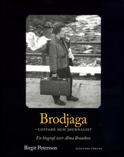 Brodjaga - luffare och journalist : en biografi över Alma Braathen
