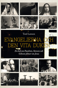 Evangelierna och den vita duken : en bok om Pasolinis, Stevens och Gibsons filmer om Jesus