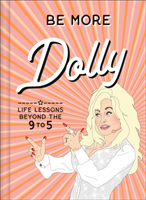 Be More Dolly : Life Lessons Beyond the 9 to 5