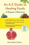 An A-Z Guide to Healing Foods: A Shopper's Companion