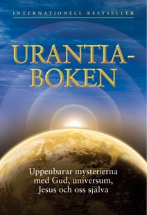 Urantia-boken : uppenbarar mysterierna med Gud, universum, Jesus och oss själva