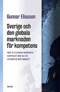 Sverige och den globala marknaden för kompetens : hur ta tillvara kunskapskapitalet och bli en attraktiv mottagare?
