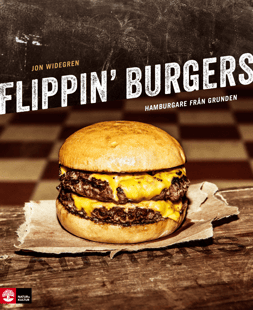 Flippin' burgers : hamburgare från grunden