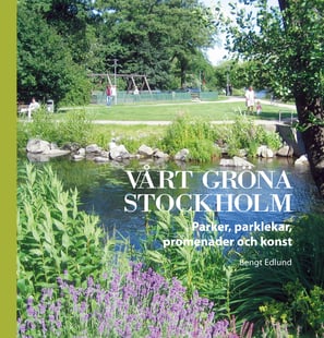 Vårt gröna Stockholm : Parker, parklekar, promenader och konst