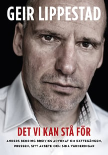 Det vi kan stå för : Anders Behring Breiviks advokat om rättegången, pressen, sitt arbete och sina värderingar