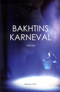 Bakhtins karneval : tre pjäser - Lao Ma
