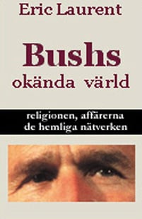 Bushs okända värld, religionen, affärerna, de hemliga nätverken