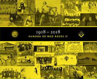 1918-2018 Hundra år med Åkers IF