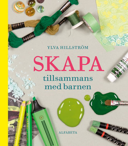 Skapa tillsammans med barnen - Ylva Hillström