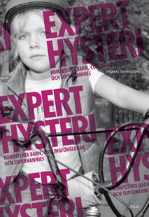 Experthysteri : kompetenta barn, curlingföräldrar och supernannies