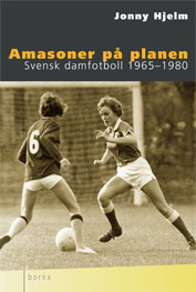 Amasoner på planen : Svensk damfotboll 1965-1980