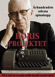 Borisprojektet : århundradets största spionkupp - NSA och ett svenskt snille lurade en hel värld av Sixten Svensson