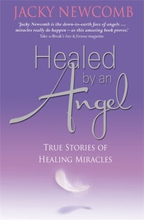 Healed by an Angel - Jacky Newcomb