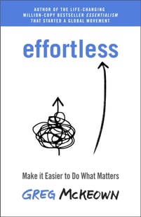 Effortless - Make it Easier to Do What Matters