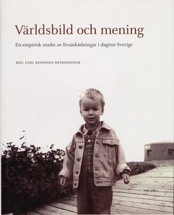 Världsbild och mening : En empirisk studie av livsåskådningar i dagens Sverige