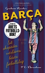 Barca : så skapades världens bästa fotbollslag