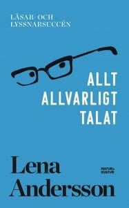 Allt allvarligt talat - Lena Andersson