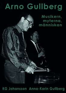 Arno Gullberg : musikern, myterna, människan