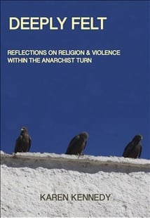 Deeply Felt : Religion & Violence within the Anarchist Turn