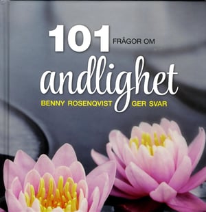 101 frågor om andlighet : Benny Rosenqvist ger svar