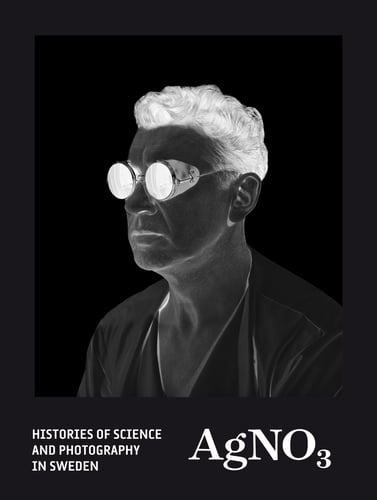 AgNO3 : histories of science and photography in Sweden