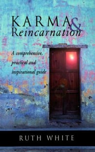 Karma & Reincarnation: A Comphrensive, Practical and Inspirational Guide