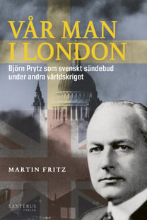 Vår man i London : Björn Prytz som svenskt sändebud under andra världskriget