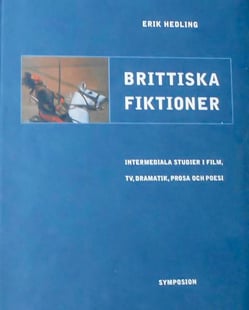 Brittiska fiktioner : intermediala studier i film, TV, dramatik, prosa och