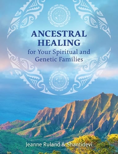 Ancestral Healing For Your Spiritual And Genetic Families