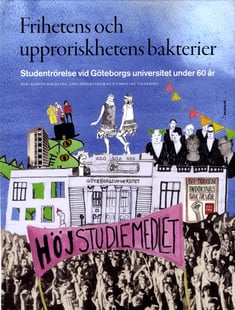 Frihetens och upproriskhetens bakterier : studentrörelse vid Göteborgs universitet under 60 år