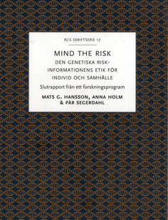 Mind the risk : den genetiska riskinformationens etik för individ och samhälle