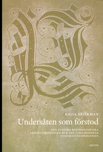 Undersåten som förstod : den svenska reformatoriska samtalsodningen och den tidigmoderna integrationsprocessen