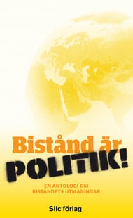 Bistånd är politik! : en antologi om biståndets utmaningar