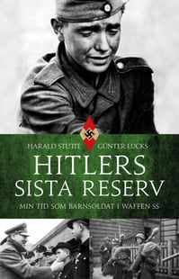 Hitlers sista reserv : min tid som barnsoldat i Waffen-SS