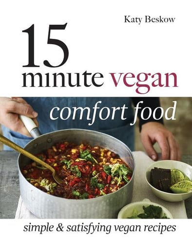 15 minute vegan comfort food - simple & satisfying vegan recipes