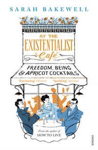 At The Existentialist Café - Sarah Bakewell