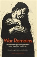 War Remains : Mediations of Suffering and Death in the Era of the World War