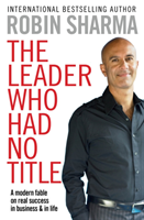 The Leader Who Had No Title - Robin Sharma
