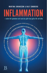 Inflammation : roten till sjukdom och vad du själv kan göra för att läka