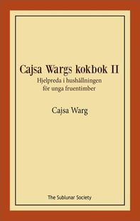 Cajsa Wargs kokbok : hjelpreda i hushållningen för unga fruentimber. Vol II