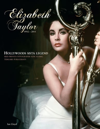 Elizabeth Taylor : den sista Hollywoodlegenden 1932-2011