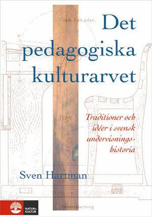 Det pedagogiska kulturarvet : Traditioner och idéer i svensk undervisningsh