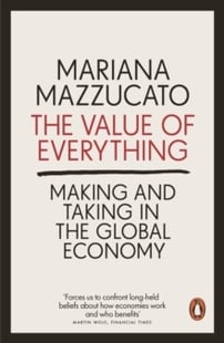 The Value of Everything - Mariana Mazzucato