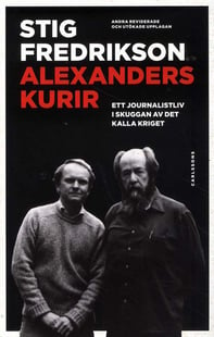Alexanders kurir : ett journalistliv i skuggan av det kalla kriget