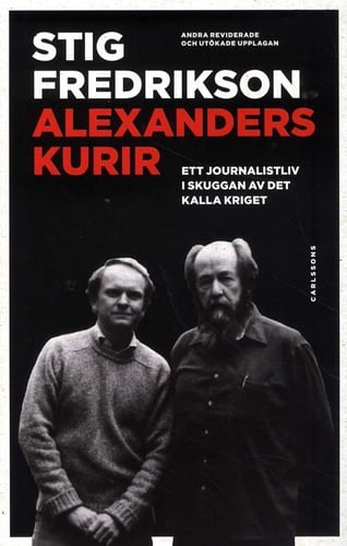Alexanders kurir : ett journalistliv i skuggan av det kalla kriget