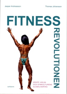 Fitnessrevolutionen : kropp, hälsa och gymkulturens globalisering