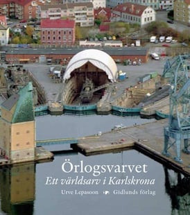Örlogsvarvet : ett världsarv i Karlskrona